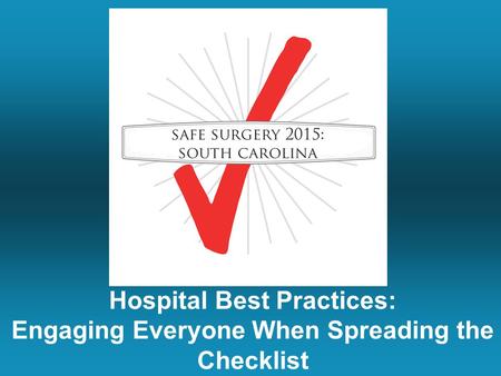 Hospital Best Practices: Engaging Everyone When Spreading the Checklist.