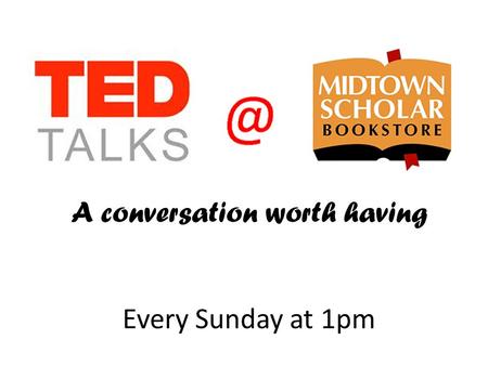 A conversation worth having Every Sunday at 1pm. Our Mission Learn new ideas and expand our understanding of the world while sharing our personal knowledge.