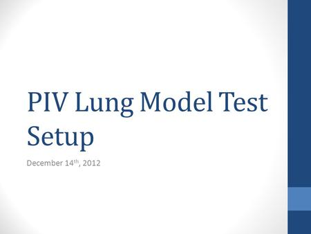 PIV Lung Model Test Setup December 14 th, 2012. Components Model Pump Pressure measurement Pressure control.