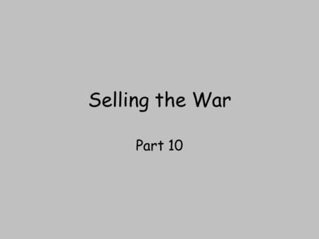 Selling the War Part 10. The government needed to raise money for the war. They did this by increasing several kinds of taxes and by selling war bonds.