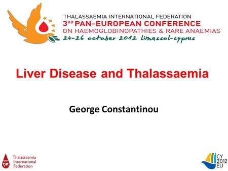 Liver Disease and Thalassaemia George Constantinou.