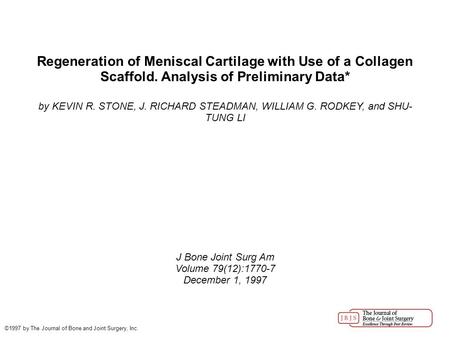 Regeneration of Meniscal Cartilage with Use of a Collagen Scaffold. Analysis of Preliminary Data* by KEVIN R. STONE, J. RICHARD STEADMAN, WILLIAM G. RODKEY,