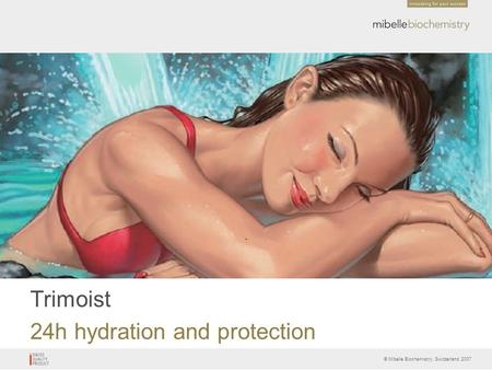 © Mibelle Biochemistry, Switzerland 2007 Trimoist 24h hydration and protection.