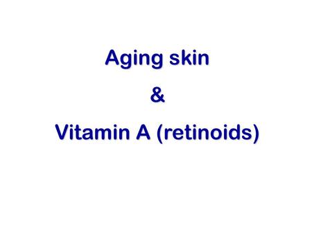 Aging skin & Vitamin A (retinoids). Major Functions of Skin Barrier (excludes infectious agents & some chemicals; retains moisture, prevents dessication)