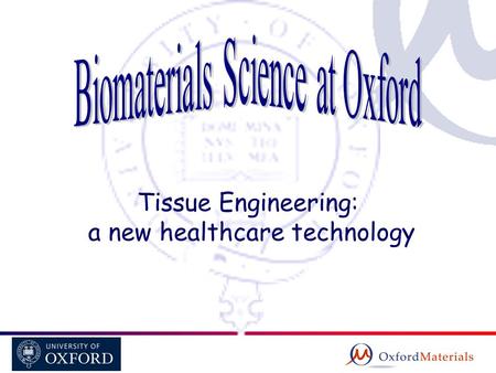 Tissue Engineering: a new healthcare technology. Biomaterials Biomaterials science may be the most multidisciplinary of all the sciences which encompasses.