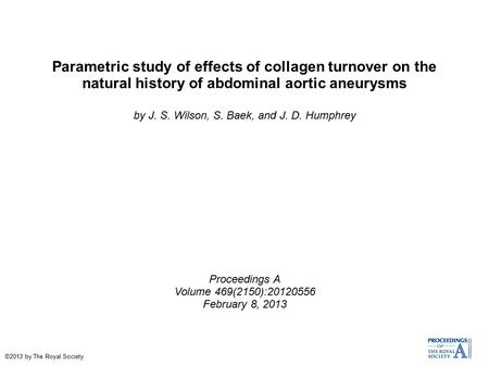 Parametric study of effects of collagen turnover on the natural history of abdominal aortic aneurysms by J. S. Wilson, S. Baek, and J. D. Humphrey Proceedings.