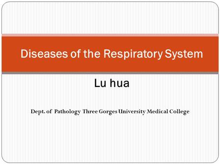 Diseases of the Respiratory System Lu hua Dept. of Pathology Three Gorges University Medical College.