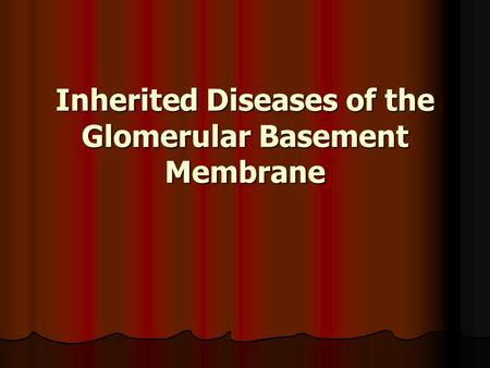 Inherited Diseases of the Glomerular Basement Membrane.