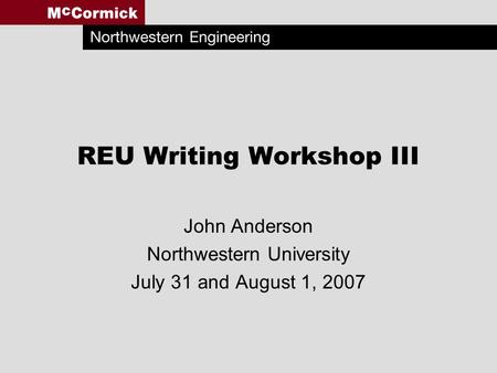 REU Writing Workshop III John Anderson Northwestern University July 31 and August 1, 2007.