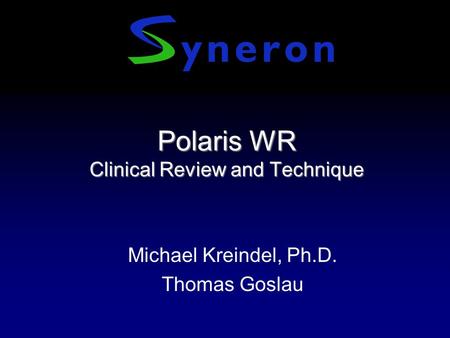 Polaris WR Clinical Review and Technique Michael Kreindel, Ph.D. Thomas Goslau.
