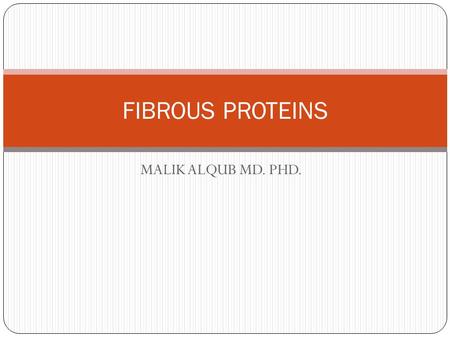 FIBROUS PROTEINS MALIK ALQUB MD. PHD..