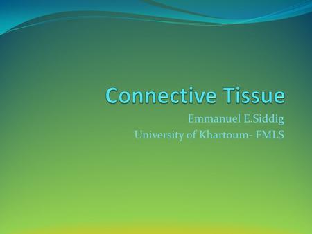 Emmanuel E.Siddig University of Khartoum- FMLS. TISSUES Tissue is group of cells working together for a specific function Types of tissue : 1. Epithelial.