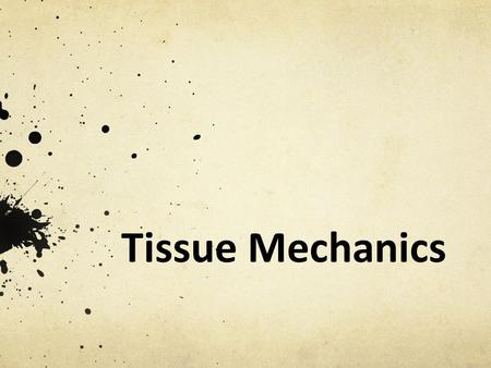 Tissue Mechanics Tissue Mechanics Presentation, Tissue Mechanics lesson, TeachEngineering.org.
