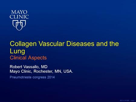©2014 MFMER | slide-1 Collagen Vascular Diseases and the Lung Clinical Aspects Robert Vassallo, MD Mayo Clinic, Rochester, MN, USA. Pneumotrieste congress.