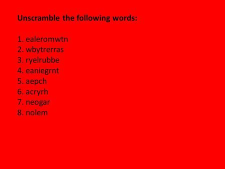 Unscramble the following words: