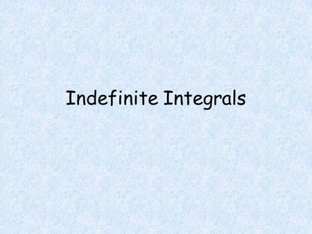 Indefinite Integrals. Objectives Students will be able to Calculate an indefinite integral. Calculate a definite integral.
