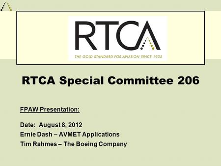 RTCA Special Committee 206 FPAW Presentation: Date: August 8, 2012 Ernie Dash – AVMET Applications Tim Rahmes – The Boeing Company.
