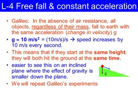 L-4 Free fall & constant acceleration Galileo: In the absence of air resistance, all objects, regardless of their mass, fall to earth with the same acceleration.