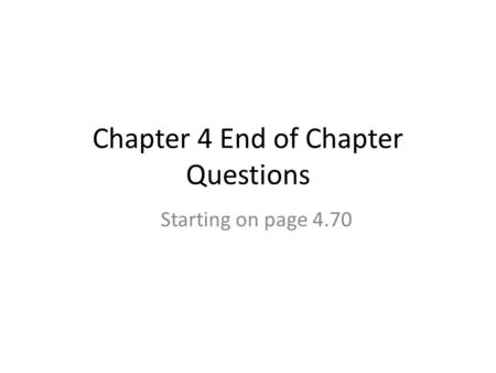 Chapter 4 End of Chapter Questions Starting on page 4.70.