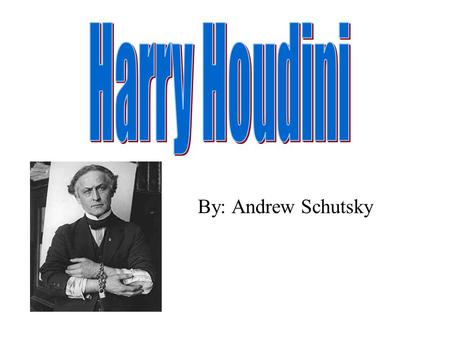 By: Andrew Schutsky. 1874 Ehrich Weiss (Harry Houdini) born on March 24. He was born in Budapest, Hungary.
