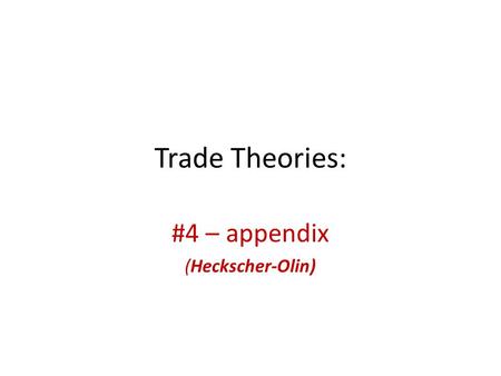#4 – appendix (Heckscher-Olin)