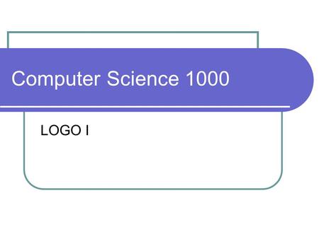 Computer Science 1000 LOGO I. LOGO a computer programming language, typically used for education an old language (1967) the basics are simple: move a.