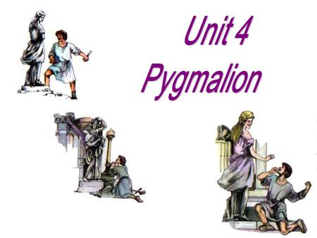 Unit 4 Pygmalion.