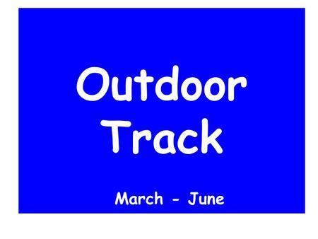Outdoor Track March - June. Welcome! What field events are part of Outdoor Track?