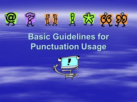 Basic Guidelines for Punctuation Usage. Full Stop (. ) SENTENCE DIVISION Full stops are used to close sentences. A new sentence has a capital letter.