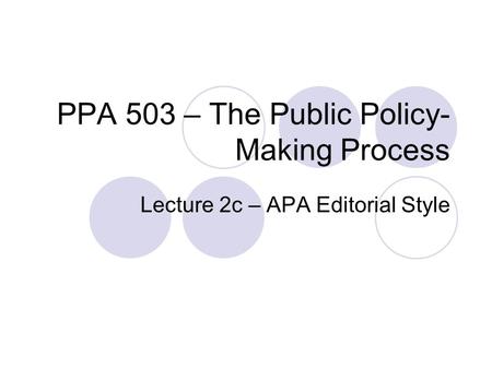 PPA 503 – The Public Policy- Making Process Lecture 2c – APA Editorial Style.