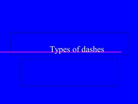 Types of dashes. hyphen, en dash, em dash  Each has a different use  Set all three with no space before and after.