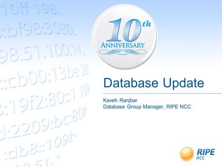 Database Update Kaveh Ranjbar Database Group Manager, RIPE NCC.
