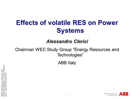 1 SEEEI International – Electricity 2012: “Effects of volatile RES on Power Systems” Israel – Eilat 14 November 2012 Effects of volatile RES on Power Systems.