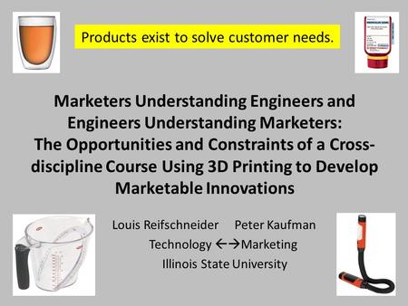 Marketers Understanding Engineers and Engineers Understanding Marketers: The Opportunities and Constraints of a Cross- discipline Course Using 3D Printing.