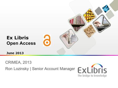 Ex Libris Open Access June 2013 CRIMEA, 2013 Ron Lozinsky | Senior Account Manager.
