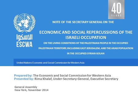 United Nations Economic and Social Commission for Western Asia General Assembly New York, November 2014 NOTE OF THE SECRETARY GENERAL ON THE ECONOMIC AND.