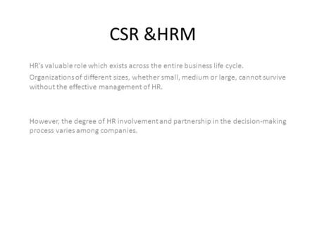 CSR &HRM HR’s valuable role which exists across the entire business life cycle. Organizations of different sizes, whether small, medium or large, cannot.