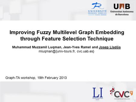 Improving Fuzzy Multilevel Graph Embedding through Feature Selection Technique Muhammad Muzzamil Luqman, Jean-Yves Ramel and Josep Lladós