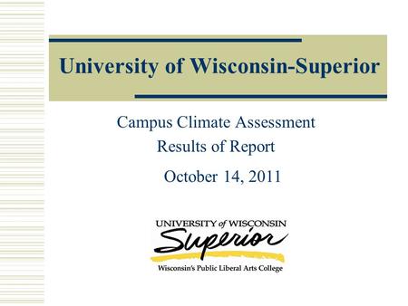 University of Wisconsin-Superior Campus Climate Assessment Results of Report October 14, 2011.