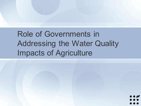 Role of Governments in Addressing the Water Quality Impacts of Agriculture.