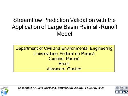 Department of Civil and Environmental Engineering Universidade Federal do Paraná Curitiba, Paraná Brasil Alexandre Guetter Streamflow Prediction Validation.