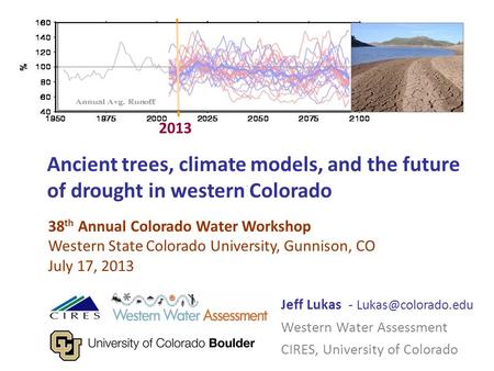 Ancient trees, climate models, and the future of drought in western Colorado Jeff Lukas - Western Water Assessment CIRES, University.