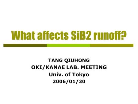 What affects SiB2 runoff? TANG QIUHONG OKI/KANAE LAB. MEETING Univ. of Tokyo 2006/01/30.