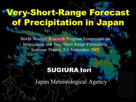 Very-Short-Range Forecast of Precipitation in Japan World Weather Research Program Symposium on Nowcasting and Very Short Range Forecasting Toulouse France,