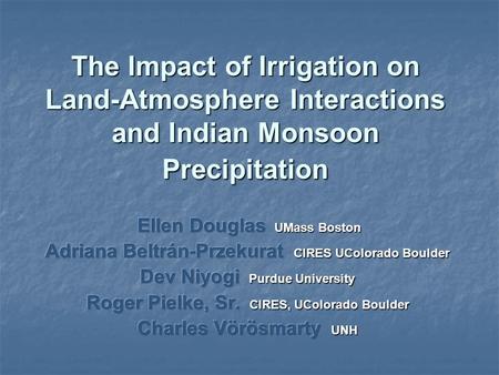 The Impact of Irrigation on Land-Atmosphere Interactions and Indian Monsoon Precipitation.
