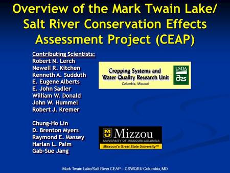 Mark Twain Lake/Salt River CEAP – CSWQRU Columbia, MO Overview of the Mark Twain Lake/ Salt River Conservation Effects Assessment Project (CEAP) Contributing.