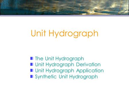 Unit Hydrograph The Unit Hydrograph Unit Hydrograph Derivation