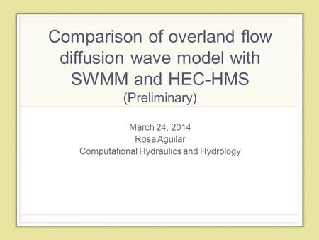 March 24, 2014 Rosa Aguilar Computational Hydraulics and Hydrology