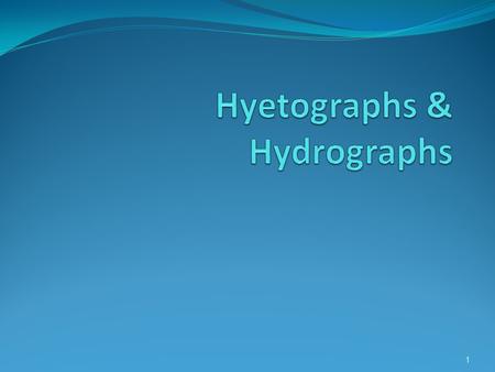 Hyetographs & Hydrographs