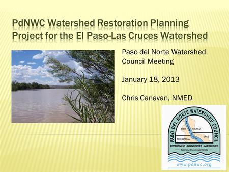 Paso del Norte Watershed Council Meeting January 18, 2013 Chris Canavan, NMED.